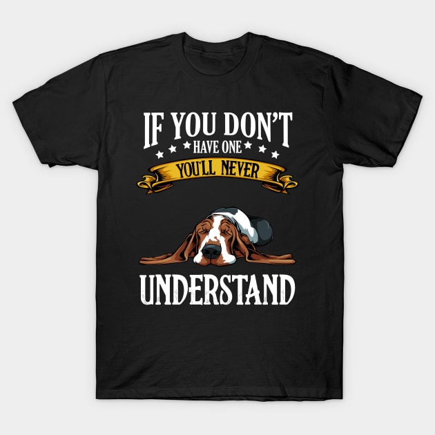 Basset Hound - If You Don't Have One You'll Never Understand T-Shirt by Lumio Gifts